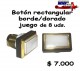 boton rectangular borde/dorado/precio oferta rentagame: $ 7.000